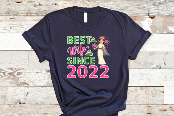BEST WIFE SINCE 2022 T-shirt Design Review