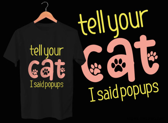 Tell Your Cat I Said Popups Tees Design Review